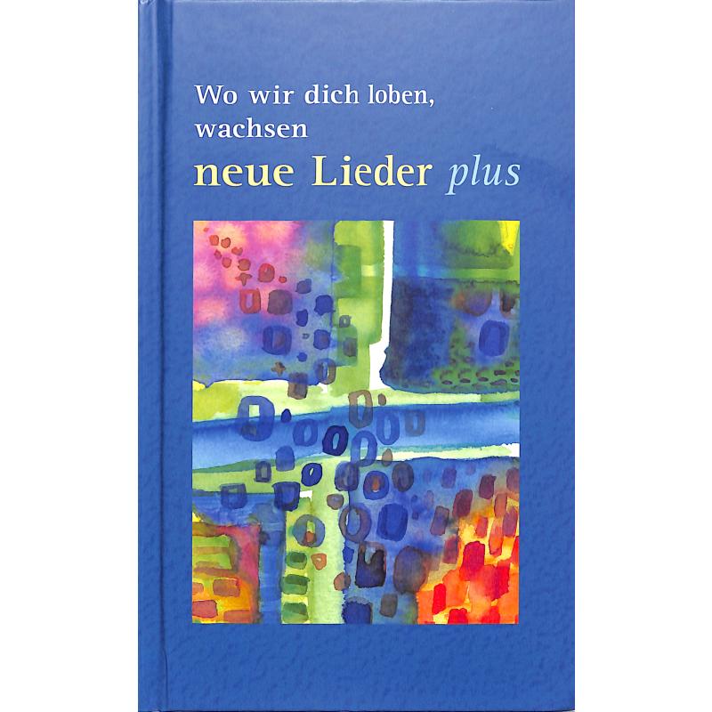 Wo wir dich loben wachsen neue Lieder - plus