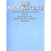 Kantate 6 bleib bei uns denn es will Abend werden BWV 6