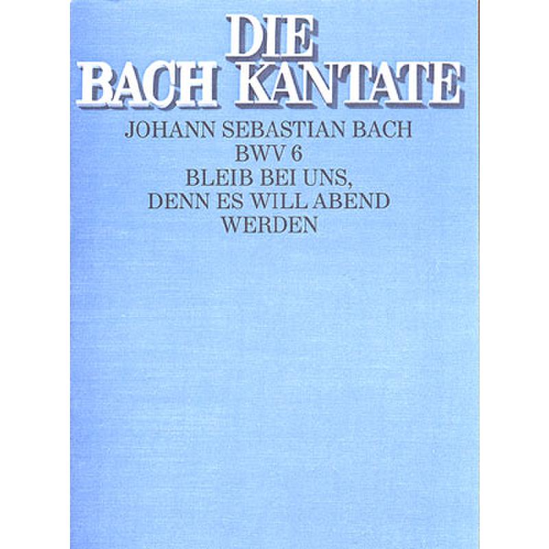 Kantate 6 bleib bei uns denn es will Abend werden BWV 6