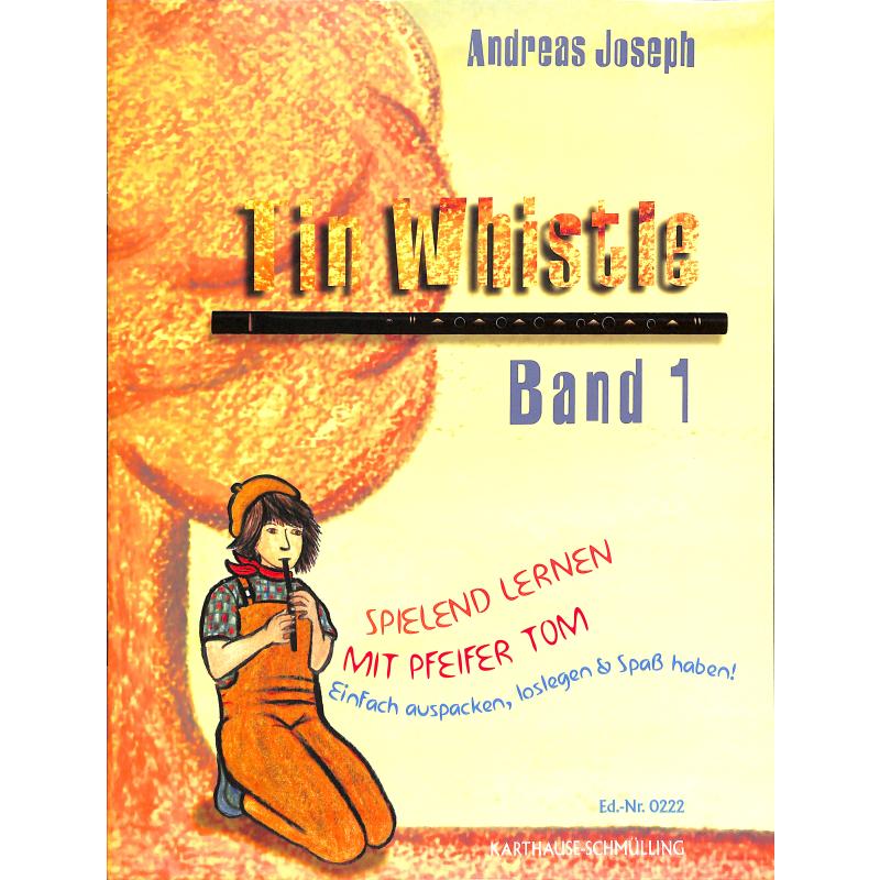 Tin Whistle 1 - Spielend lernen mit Pfeifer Tom